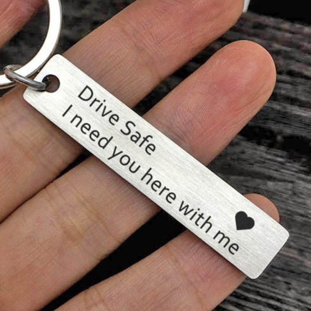 Drive Safe I Need You Here with Me Keychain